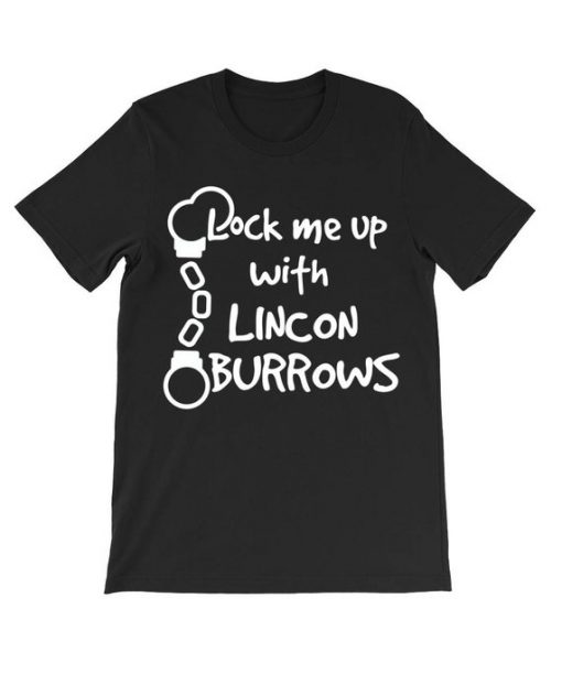 Lock me up with Lincon Burrows T Shirt