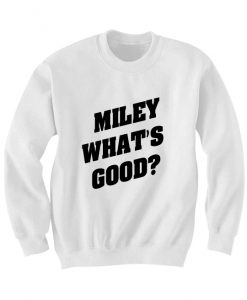 MILEY WHATS GOOD SWEATSHIRT VMA 2015