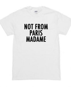 Not From Paris Madame T-Shirt