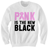 PINK IS THE NEW BLACK SWEATSHIRT BREAST CANCER SHIRTS