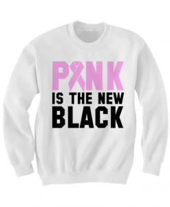 PINK IS THE NEW BLACK SWEATSHIRT BREAST CANCER SHIRTS