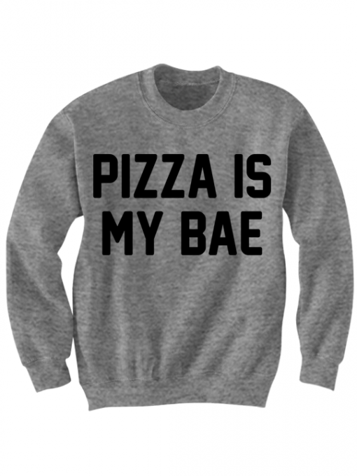 PIZZA SHIRTS PIZZA IS MY BAE SWEATSHIRT