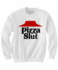 PIZZA SLUT SWEATSHIRT