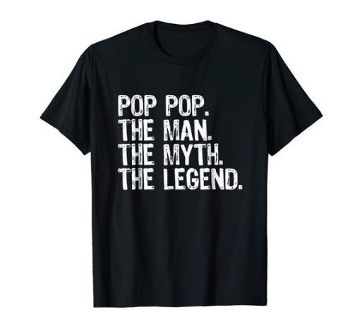 Pop Pop The Man The Myth The Legend Daddy Gift T-Shirt