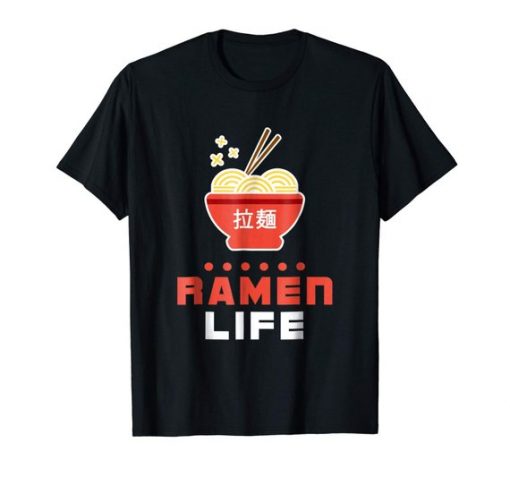 Ramen Life T Shirt