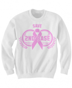 SAVE 2ND BASE SWEATSHIRT BREAST CANCER SHIRTS