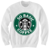 SO BASIC COFFEE SWEATSHIRT