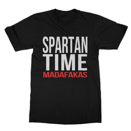 Spartan Time Madafakas T Shirt