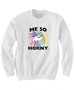 UNICORN GIFTS ME SO HORNY SWEATSHIRTS