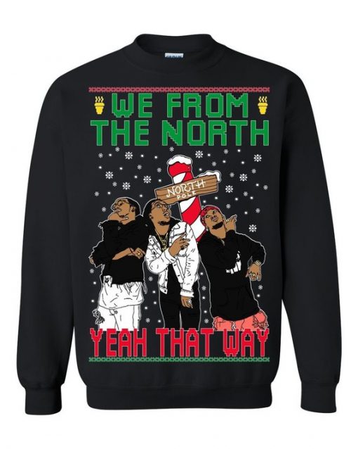 We From The North Yeah That Way Dat Way Migos Ugly Christmas Sweatshirt