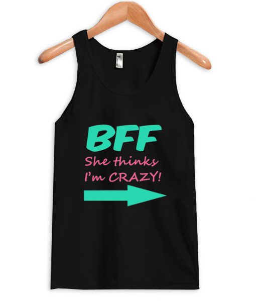 bff she thinks i'm crazy tanktop black