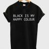 black is my happy colour shirt