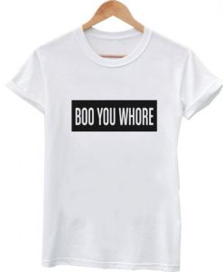 boo you whore tshirt