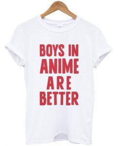 boys in anime are better shirt