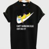 can't someone else just do it T shirt