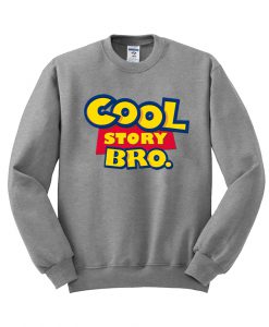 cool story bro sweatshirt