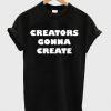 creators gonna create tshirt