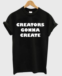 creators gonna create tshirt