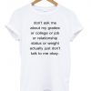 dont ask me about my grades shirt