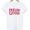 feelin good shirt