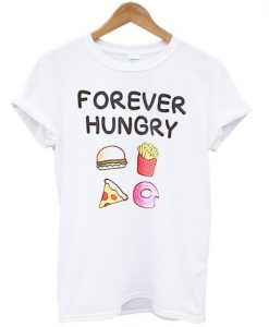 FOREVER HUNGRY TSHIRT