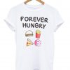 forever hungry tshirt