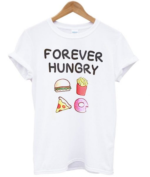 forever hungry tshirt