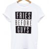 fries before guys T shirt