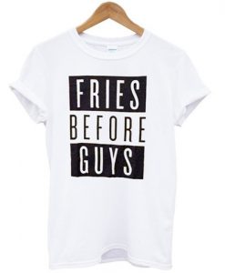 fries before guys T shirt