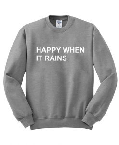 happy when it rain sweatshirt