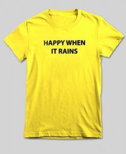 happy when it rains tshirt