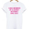 i am a member of a secret internet girl cult T shirt