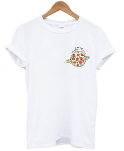 i am from planet pizza tshirt