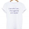 i am who i am quote shirt