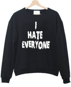 i hate everyone sweatshirt