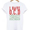 i have O.C.D t shirt