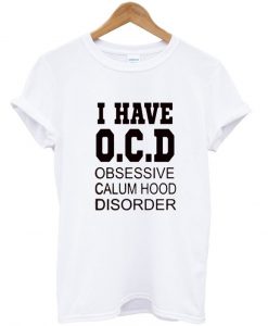 i have OCD obsessive calum hood disorder shirt