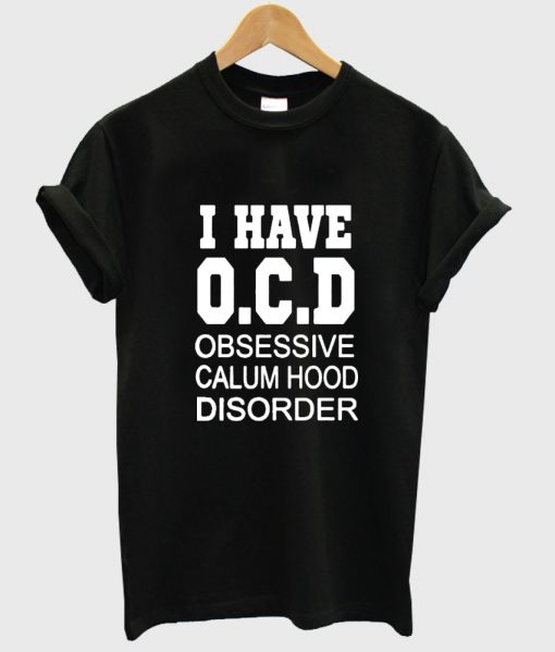 i have OCD obsessive calum hood disorder shirt black