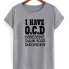 i have OCD obsessive calum hood disorder shirt grey