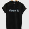 i have no tits t shirt