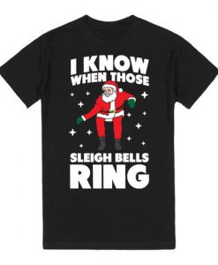 i know when those sleigh bells ring shirt