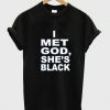 i met god she's black tshirt