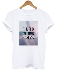 i need vitamin sea shirt