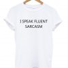 i speak fluent sarcasm shirt