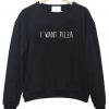 i want pizza sweatshirt