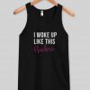 i woke up like this tanktop