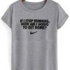 if i stop running how im a going to get home tshirt