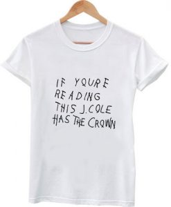 if youre reading this J Cole really T shirt