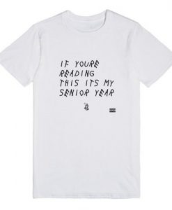 if you're reading this its my year senior year shirt