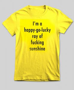 im a happy go lucky tshirt